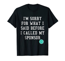 Load image into Gallery viewer, Funny shirts V-neck Tank top Hoodie sweatshirt usa uk au ca gifts for Funny I'm Sorry Narcotics Anonymous NA AA Gifts T Shirt 991344