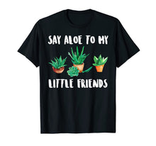 Load image into Gallery viewer, Say Aloe to My Little Friends Cactus Funny Succulent T-Shirt 1194017
