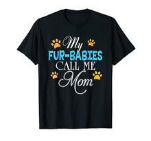 Load image into Gallery viewer, My Fur-Babies Call Me Mom Dog Cat Lover Mother's Day T-Shirt