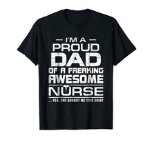 Load image into Gallery viewer, Funny shirts V-neck Tank top Hoodie sweatshirt usa uk au ca gifts for Mens I'm A Proud Dad Of A Freaking Awesome Nurse Shirt For Father 858919