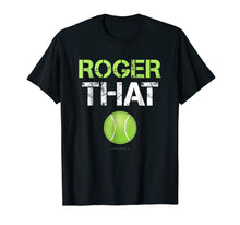 Load image into Gallery viewer, Funny shirts V-neck Tank top Hoodie sweatshirt usa uk au ca gifts for Roger That Shirt - Funny Tennis T Shirt 748391