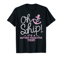 Load image into Gallery viewer, Funny shirts V-neck Tank top Hoodie sweatshirt usa uk au ca gifts for Oh Ship it's a Mother Daughter Trip - Cruise Shirts 324756