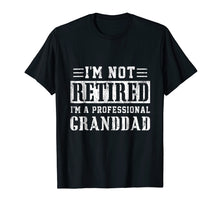 Load image into Gallery viewer, Funny shirts V-neck Tank top Hoodie sweatshirt usa uk au ca gifts for Mens I'm Not Retired I'm A Professional Granddad T-Shirt 2047136