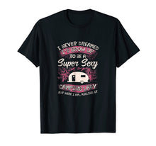 Load image into Gallery viewer, Womens Camping T Shirt I Never Dreamed I'd Grow Up To Be 2019