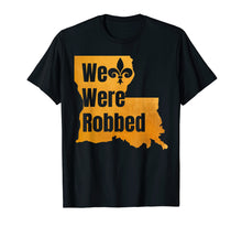 Load image into Gallery viewer, We Were Robbed T-Shirt Nola New Orleans Football Lover Gifts