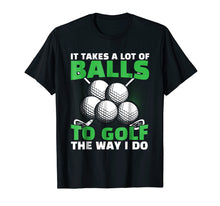 Load image into Gallery viewer, Funny shirts V-neck Tank top Hoodie sweatshirt usa uk au ca gifts for It Takes A Lot of Balls to Golf The Way I Do Funny Shirt 793485