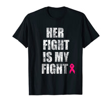 Load image into Gallery viewer, Her Fight Is My Fight T-Shirt For Men Breast Cancer Support
