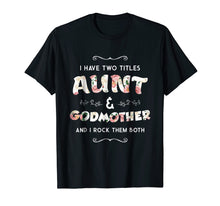 Load image into Gallery viewer, Funny shirts V-neck Tank top Hoodie sweatshirt usa uk au ca gifts for I Have Two Titles Aunt And GodMother Gift Shirt For Women 399717