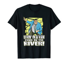 Load image into Gallery viewer, Living in a van down by the river funny tshirt for men