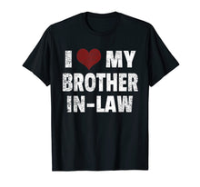 Load image into Gallery viewer, Funny shirts V-neck Tank top Hoodie sweatshirt usa uk au ca gifts for I Love My Brother In Law T-Shirt I Heart Funny Gift 1717081
