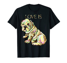 Load image into Gallery viewer, Funny shirts V-neck Tank top Hoodie sweatshirt usa uk au ca gifts for Love Is Cute English Bulldog Dog Mom Dad Kid Gifts T-shirt 1837546