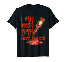 Load image into Gallery viewer, Funny shirts V-neck Tank top Hoodie sweatshirt usa uk au ca gifts for I Put Hot Sauce On My Hot Sauce Shirt - Funny Graphic Tee 1389263