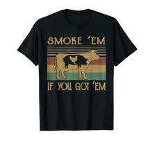 Load image into Gallery viewer, Smoke 'Em If you Got 'Em BBQ Grilling Smoking T Shirt