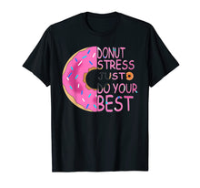 Load image into Gallery viewer, Funny shirts V-neck Tank top Hoodie sweatshirt usa uk au ca gifts for Donut Stress Just Do Your Best T-Shirt,Teachers Gifts 1529804