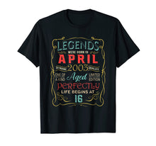 Load image into Gallery viewer, Funny shirts V-neck Tank top Hoodie sweatshirt usa uk au ca gifts for Legends Were Born In April 2003 16th Birthday Gifts T Shirt 2892749
