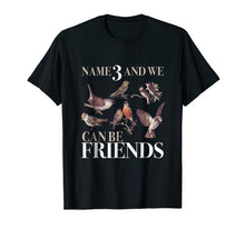 Load image into Gallery viewer, Funny shirts V-neck Tank top Hoodie sweatshirt usa uk au ca gifts for Birdwatching Shirt - Name 3 and We Can Be Friends 435786