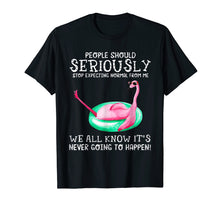 Load image into Gallery viewer, People Should Seriously Stop Expecting Normal Flamingo Shirt