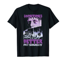 Load image into Gallery viewer, Funny shirts V-neck Tank top Hoodie sweatshirt usa uk au ca gifts for Pet Sematary Sometimes Better Poster Graphic T-Shirt 2265236