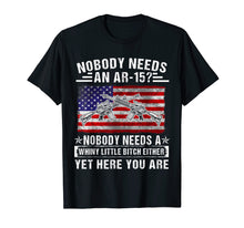 Load image into Gallery viewer, Funny shirts V-neck Tank top Hoodie sweatshirt usa uk au ca gifts for Nobody Needs An Ar-15 Nobody Needs A Whiny Gun Lover T Shirt 1015910