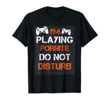 Load image into Gallery viewer, Funny shirts V-neck Tank top Hoodie sweatshirt usa uk au ca gifts for I'M PLAYING FORNITE DO NOT DISTURB T-Shirt / Gift Shirt 1365792