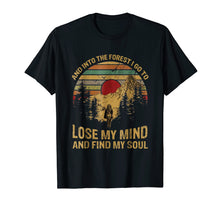 Load image into Gallery viewer, Funny shirts V-neck Tank top Hoodie sweatshirt usa uk au ca gifts for Into The Forest I Go To Lose My Mind Find Soul Shirt 711052