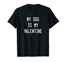 Load image into Gallery viewer, Dogs Valentines Day Gift, My Dog Is My Valentine T-Shirt T-Shirt-415585