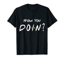 Load image into Gallery viewer, How You Doin Friends T-shirt 120925