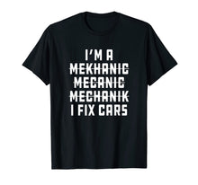 Load image into Gallery viewer, I'm A Mechanic, I Fix Cars Funny Apparel T-Shirt-1230677
