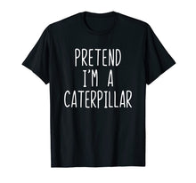 Load image into Gallery viewer, Pretend I'm A Caterpillar Costume Halloween Funny T-Shirt