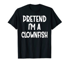 Load image into Gallery viewer, Pretend I'm A CLOWNFISH Costume Funny Halloween gifts T-Shirt