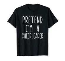 Load image into Gallery viewer, Pretend I'm A Cheerleader Costume Halloween Funny T-Shirt