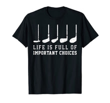 Load image into Gallery viewer, Life is Full Of Important Choices Funny Golf Putters Gift T-Shirt-1416284