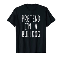 Load image into Gallery viewer, Pretend I'm A Bulldog Costume Halloween Funny T-Shirt