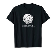 Load image into Gallery viewer, DND Well Fuck I Rolled A One | RPG Dungeons Game Fumble D20 T-Shirt 224543
