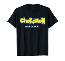 Load image into Gallery viewer, Chokemon Gotta Tap Em All MMA BJJ Funny Gifts For Jiu Jitsu T-Shirt-139410