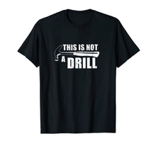 Load image into Gallery viewer, This Is Not A Drill Funny TShirt440701