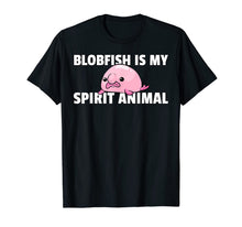 Load image into Gallery viewer, Blobfish Is My Spirit Animal Gift Funny Blob Fish T-Shirt-918335