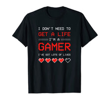 Load image into Gallery viewer, I Dont need to get a Life im a Gamer I ESports Gaming T-Shirt-1954826