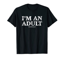 Load image into Gallery viewer, I'm an Adult Technically T-Shirt Funny 18th Birthday Gift 118118
