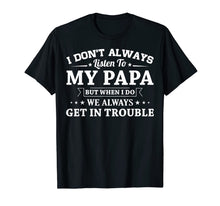 Load image into Gallery viewer, I don't always listen to my papa funny T-Shirt Gifts 146116