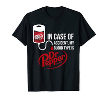 Load image into Gallery viewer, Funny shirts V-neck Tank top Hoodie sweatshirt usa uk au ca gifts for In Case-of Accident My-Blood Type is-Dr-Pepper's T-Shirt 160212