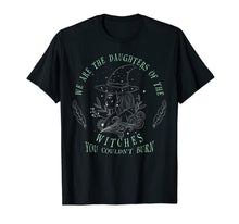 Load image into Gallery viewer, We Are The Daughters Of The Witches T-Shirt