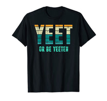 Load image into Gallery viewer, Unique Vintage Retro Style Meme Apparel Yeet or be Yeeten T-Shirt