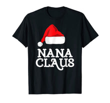 Load image into Gallery viewer, Funny shirts V-neck Tank top Hoodie sweatshirt usa uk au ca gifts for Nana Claus Christmas Family T-Shirt 836617