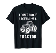 Load image into Gallery viewer, I Don't Snore I Dream I'm A Tractor Tshirt Funny Farm Gifts T-Shirt-1524168