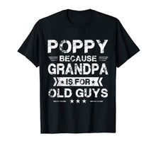 Load image into Gallery viewer, Mens Poppy Because Grandpa Is For Old Guys Fathers Day Gifts T-Shirt-1439530