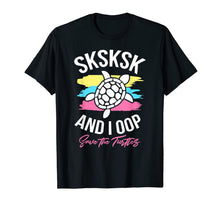 Load image into Gallery viewer, Sksksk And I Oop Save The Turtles Waves Cute Sea Turtle Gift T-Shirt-172359