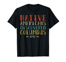 Load image into Gallery viewer, Native Americans Discovered Columbus Indigenous People's Day T-Shirt