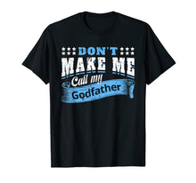 Load image into Gallery viewer, Don't Make Me Call My Godfather Funny Quote Gifts Godchild T-Shirt-319423