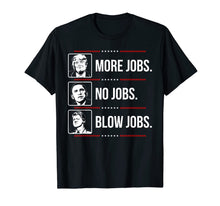 Load image into Gallery viewer, Trump more jobs Obama no jobs Bill Cinton B jobs Trump 2020 T-Shirt 79390